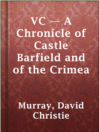 Cover image for VC — A Chronicle of Castle Barfield and of the Crimea